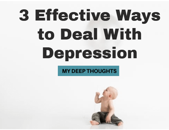 3 Effective Ways to Deal With Depression